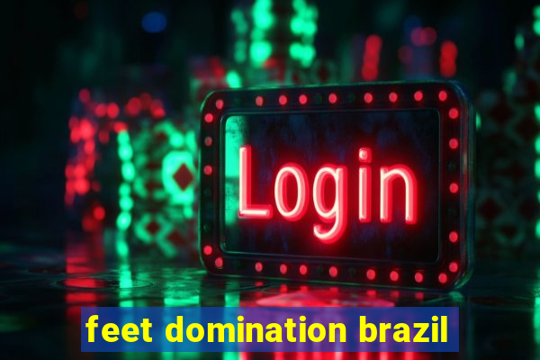 feet domination brazil